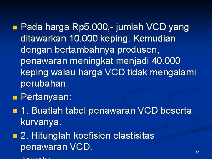 Pada harga Rp 5. 000, - jumlah VCD yang ditawarkan 10. 000 keping. Kemudian