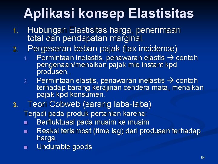 Aplikasi konsep Elastisitas 1. 2. Hubungan Elastisitas harga, penerimaan total dan pendapatan marginal. Pergeseran