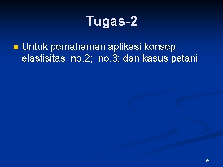 Tugas-2 n Untuk pemahaman aplikasi konsep elastisitas no. 2; no. 3; dan kasus petani