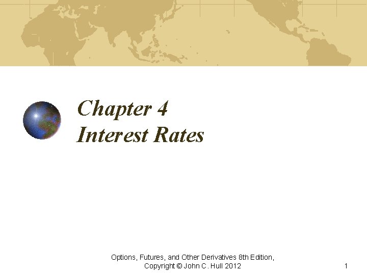 Chapter 4 Interest Rates Options, Futures, and Other Derivatives 8 th Edition, Copyright ©