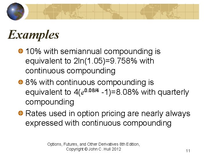 Examples 10% with semiannual compounding is equivalent to 2 ln(1. 05)=9. 758% with continuous Examples 10% with semiannual compounding is equivalent to 2 ln(1. 05)=9. 758% with continuous