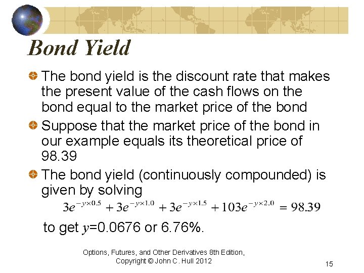 Bond Yield The bond yield is the discount rate that makes the present value