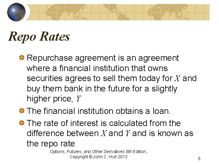 Repo Rates Repurchase agreement is an agreement where a financial institution that owns securities Repo Rates Repurchase agreement is an agreement where a financial institution that owns securities