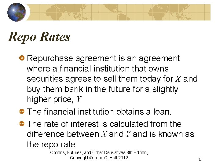 Repo Rates Repurchase agreement is an agreement where a financial institution that owns securities