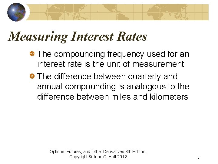 Measuring Interest Rates The compounding frequency used for an interest rate is the unit