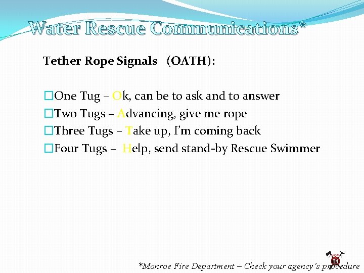 Water Rescue Communications* Tether Rope Signals (OATH): �One Tug – Ok, can be to