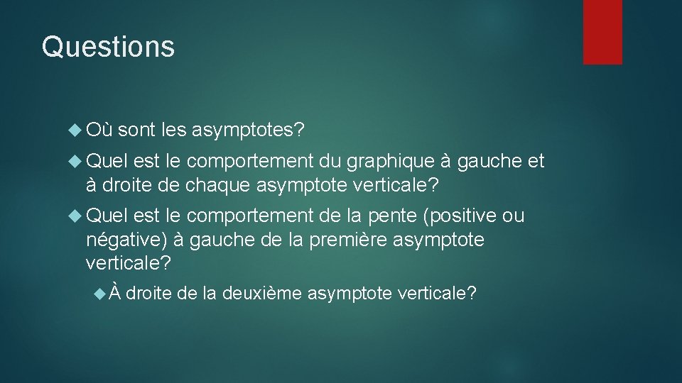 Questions Où sont les asymptotes? Quel est le comportement du graphique à gauche et