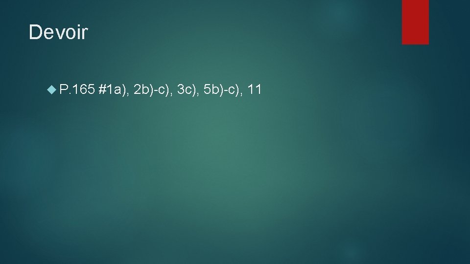 Devoir P. 165 #1 a), 2 b)-c), 3 c), 5 b)-c), 11 