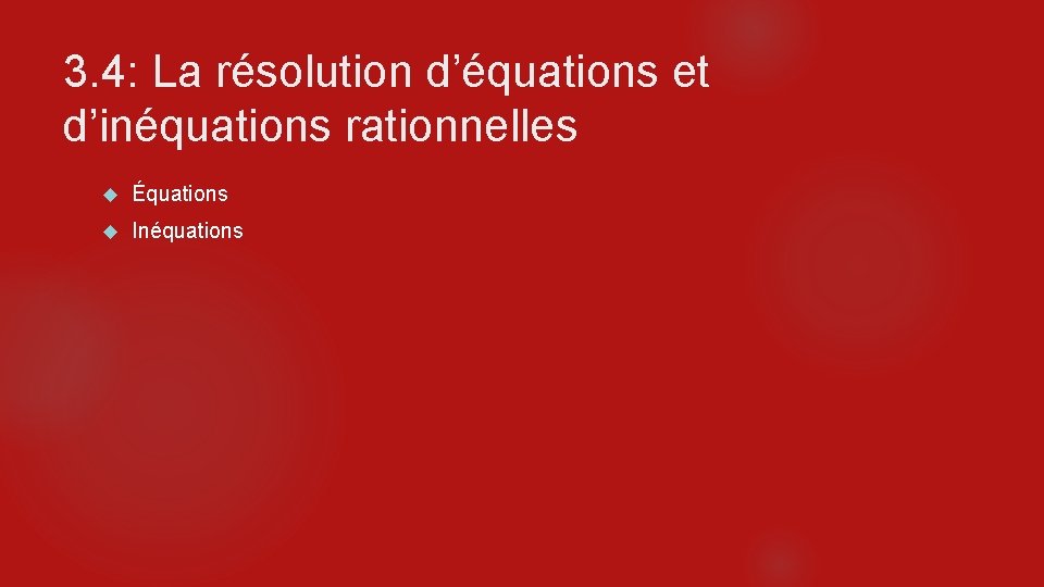 3. 4: La résolution d’équations et d’inéquations rationnelles Équations Inéquations 