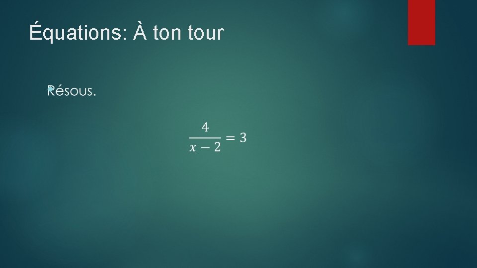 Équations: À ton tour 