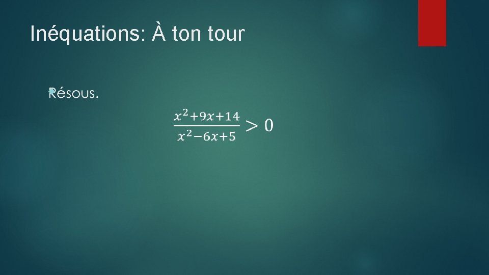 Inéquations: À ton tour 