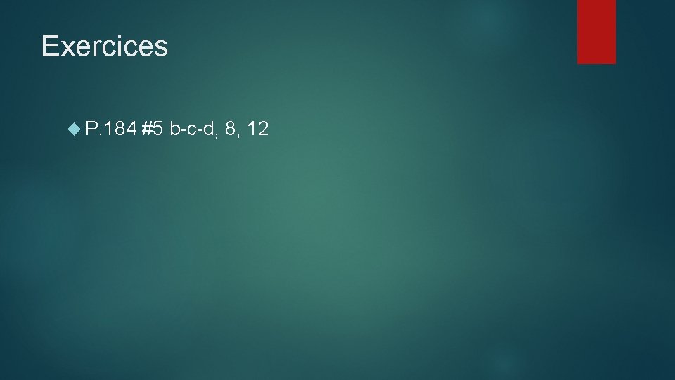 Exercices P. 184 #5 b-c-d, 8, 12 