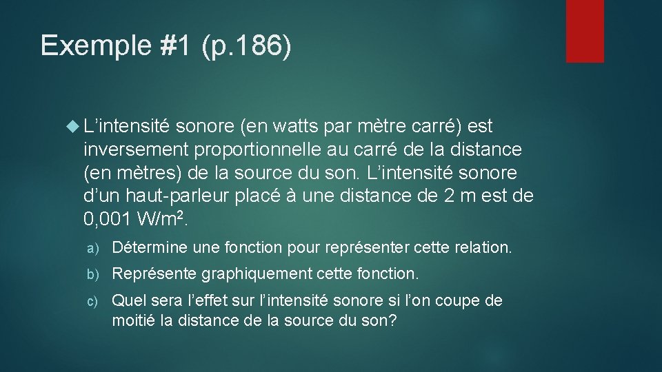 Exemple #1 (p. 186) L’intensité sonore (en watts par mètre carré) est inversement proportionnelle