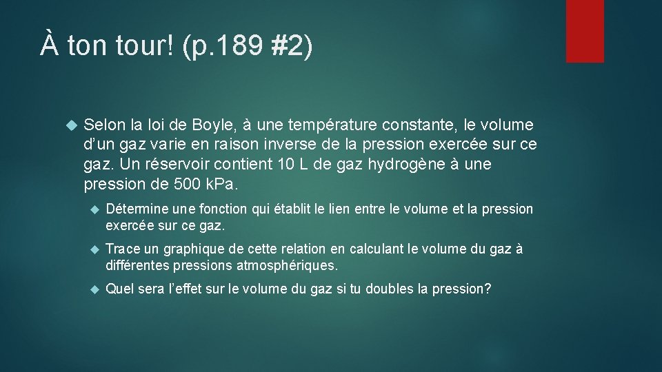 À ton tour! (p. 189 #2) Selon la loi de Boyle, à une température