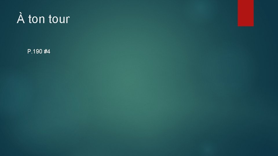 À ton tour P. 190 #4 