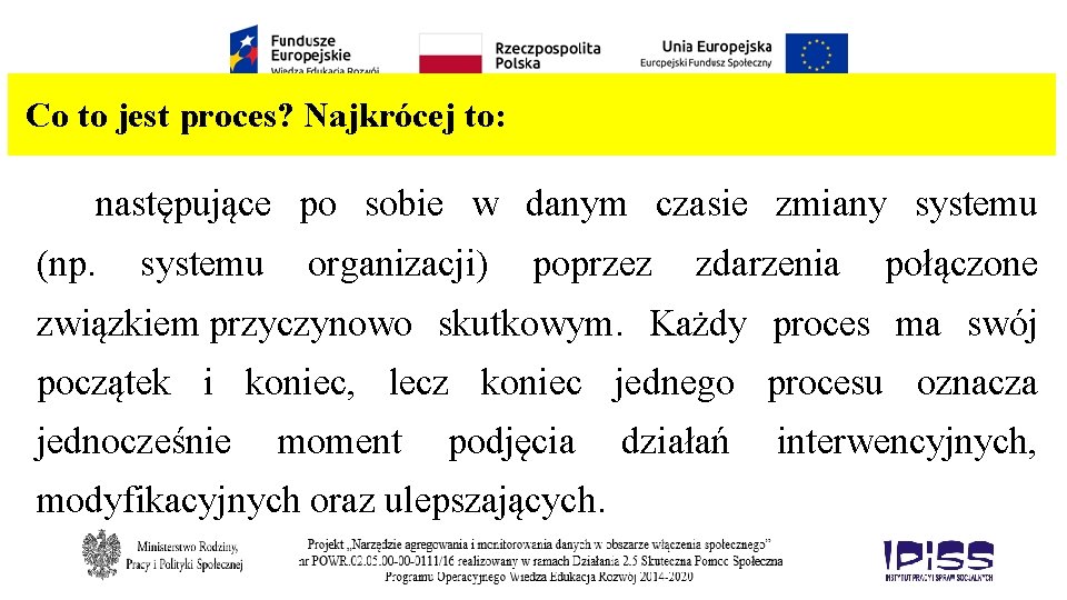  Co to jest proces? Najkrócej to: następujące po sobie w danym czasie zmiany