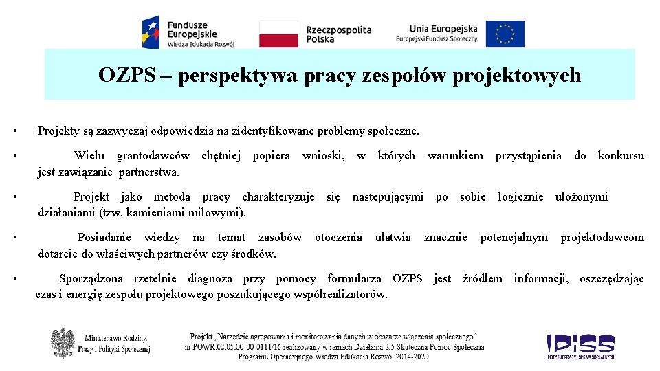 OZPS – perspektywa pracy zespołów projektowych • Projekty są zazwyczaj odpowiedzią na zidentyfikowane problemy