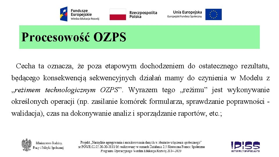 Procesowość OZPS Cecha ta oznacza, że poza etapowym dochodzeniem do ostatecznego rezultatu, będącego konsekwencją