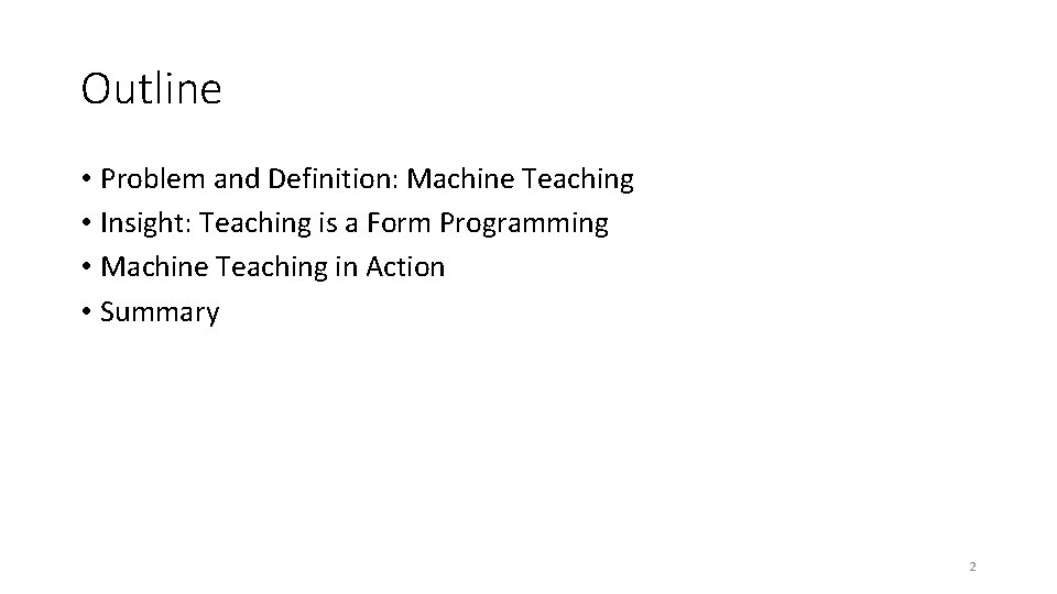 Outline • Problem and Definition: Machine Teaching • Insight: Teaching is a Form Programming