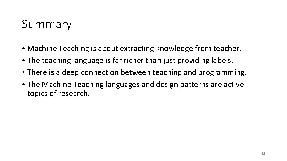 Summary • Machine Teaching is about extracting knowledge from teacher. • The teaching language