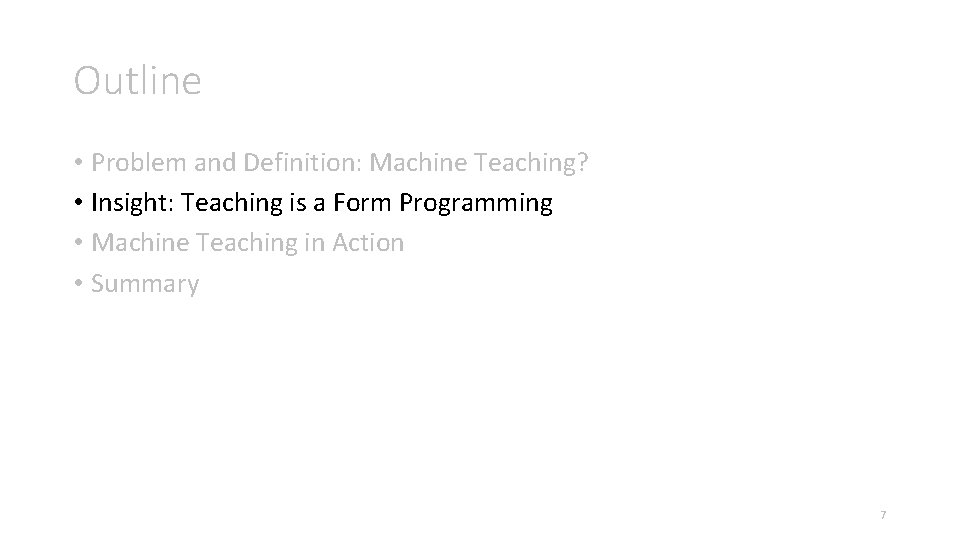 Outline • Problem and Definition: Machine Teaching? • Insight: Teaching is a Form Programming