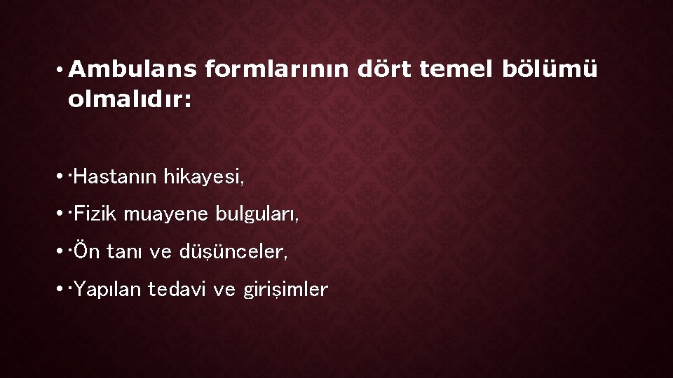  • Ambulans formlarının dört temel bölümü olmalıdır: • • Hastanın hikayesi, • •