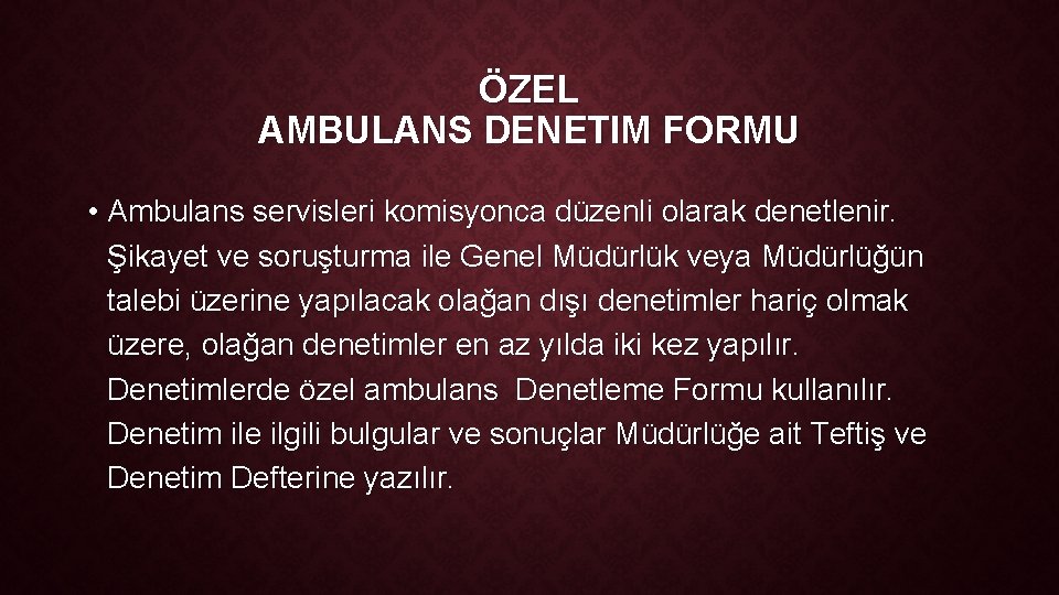 ÖZEL AMBULANS DENETIM FORMU • Ambulans servisleri komisyonca düzenli olarak denetlenir. Şikayet ve soruşturma