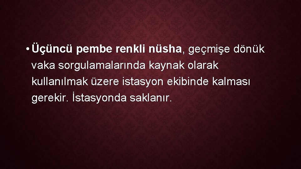  • Üçüncü pembe renkli nüsha, geçmişe dönük vaka sorgulamalarında kaynak olarak kullanılmak üzere