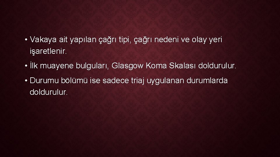  • Vakaya ait yapılan çağrı tipi, çağrı nedeni ve olay yeri işaretlenir. •