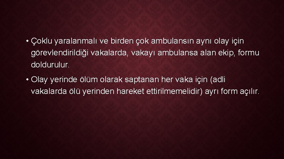  • Çoklu yaralanmalı ve birden çok ambulansın aynı olay için görevlendirildiği vakalarda, vakayı