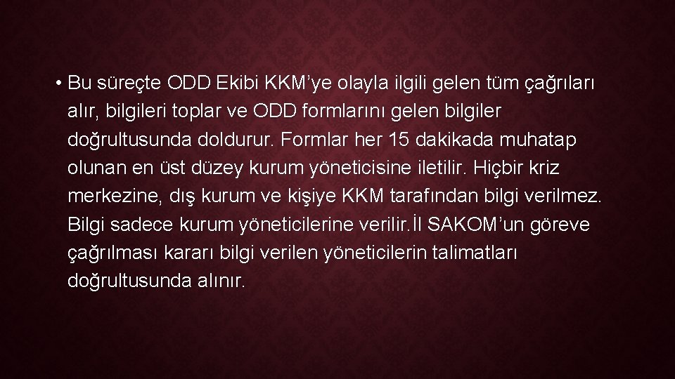  • Bu süreçte ODD Ekibi KKM’ye olayla ilgili gelen tüm çağrıları alır, bilgileri