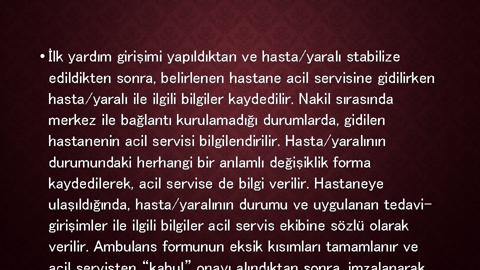  • İlk yardım girişimi yapıldıktan ve hasta/yaralı stabilize edildikten sonra, belirlenen hastane acil