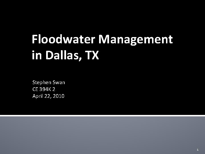 Floodwater Management in Dallas, TX Stephen Swan CE 394 K 2 April 22, 2010