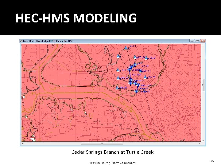 HEC-HMS MODELING Cedar Springs Branch at Turtle Creek Jessica Baker, Halff Associates 10 