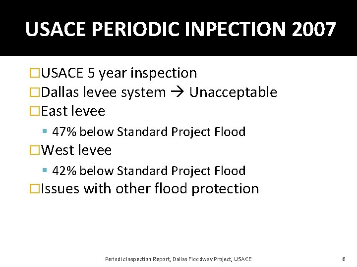 USACE PERIODIC INPECTION 2007 �USACE 5 year inspection �Dallas levee system Unacceptable �East levee