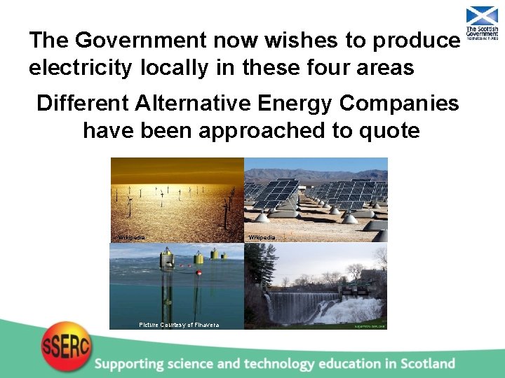 The Government now wishes to produce electricity locally in these four areas Different Alternative