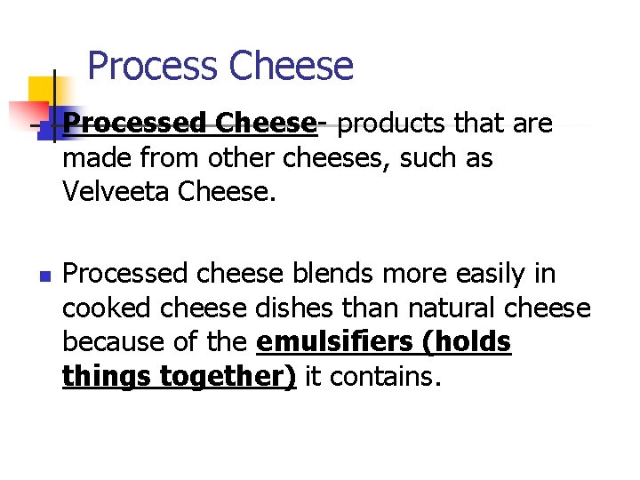 Process Cheese n n Processed Cheese- products that are made from other cheeses, such