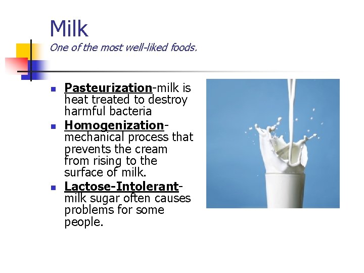 Milk One of the most well-liked foods. n n n Pasteurization-milk is heat treated