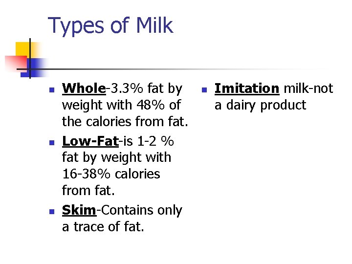 Types of Milk n n n Whole-3. 3% fat by weight with 48% of