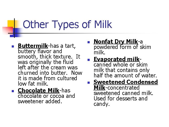 Other Types of Milk n n Buttermilk-has a tart, buttery flavor and smooth, thick