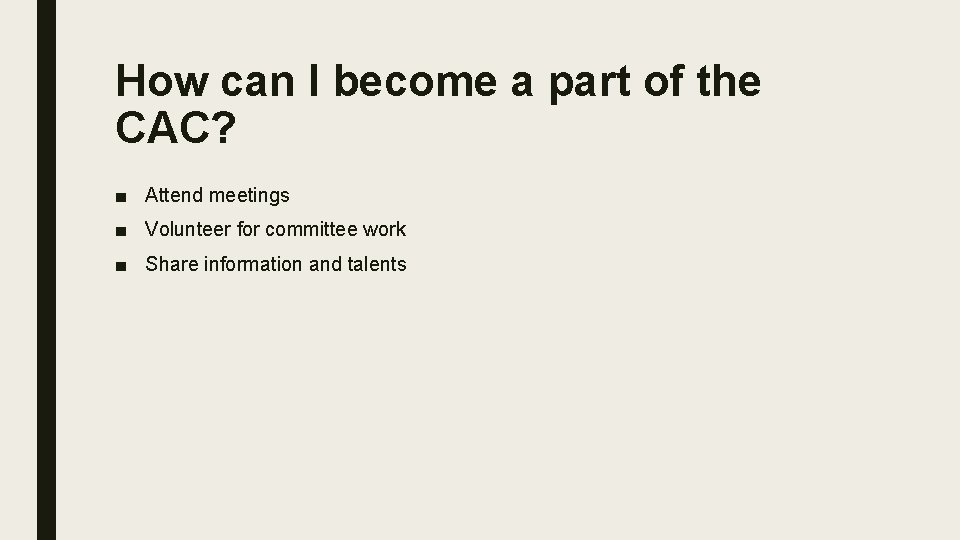 How can I become a part of the CAC? ■ Attend meetings ■ Volunteer