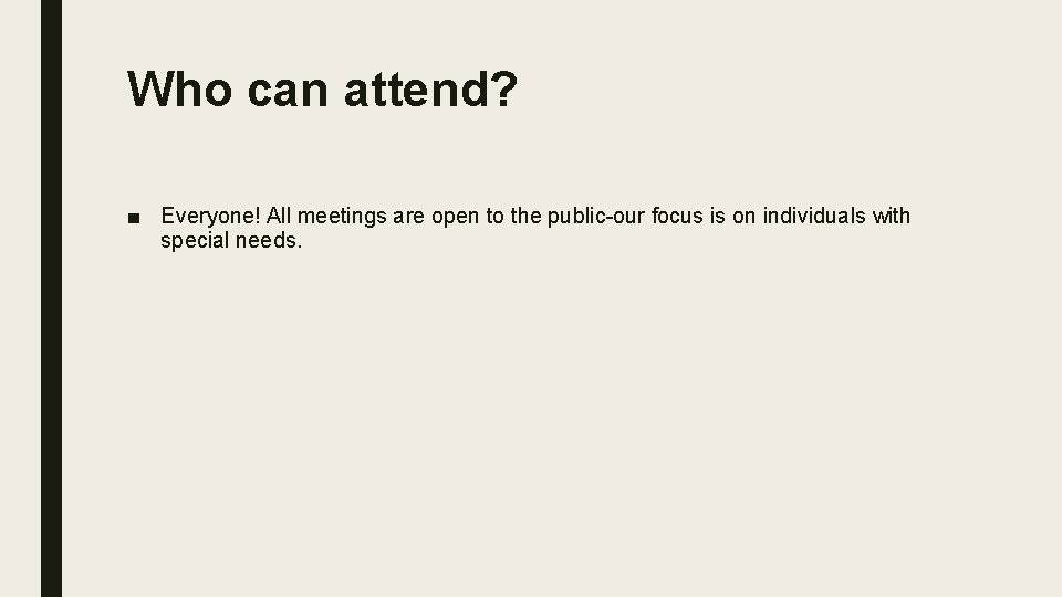 Who can attend? ■ Everyone! All meetings are open to the public-our focus is