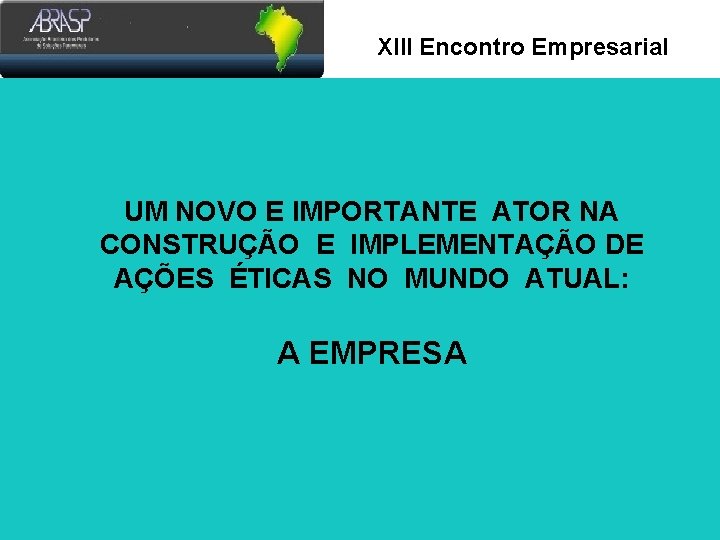 Xlll Encontro Empresarial UM NOVO E IMPORTANTE ATOR NA CONSTRUÇÃO E IMPLEMENTAÇÃO DE AÇÕES