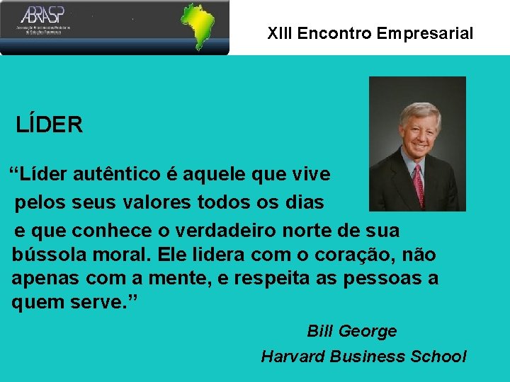 Xlll Encontro Empresarial LÍDER “Líder autêntico é aquele que vive pelos seus valores todos