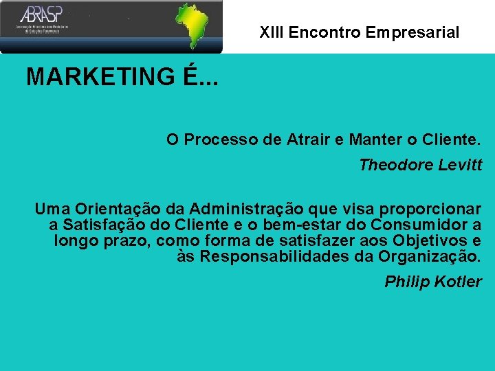 Xlll Encontro Empresarial MARKETING É. . . O Processo de Atrair e Manter o