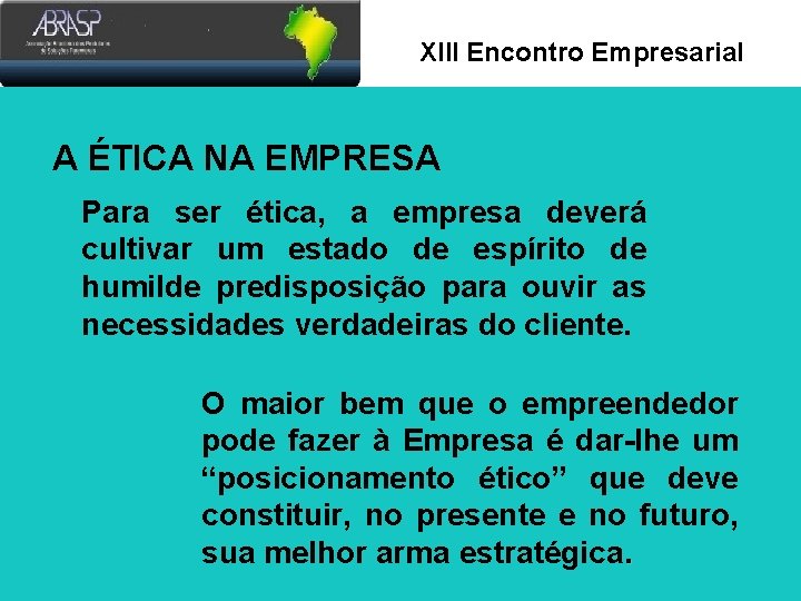 Xlll Encontro Empresarial A ÉTICA NA EMPRESA Para ser ética, a empresa deverá cultivar