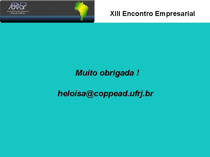 Xlll Encontro Empresarial Muito obrigada ! heloisa@coppead. ufrj. br 