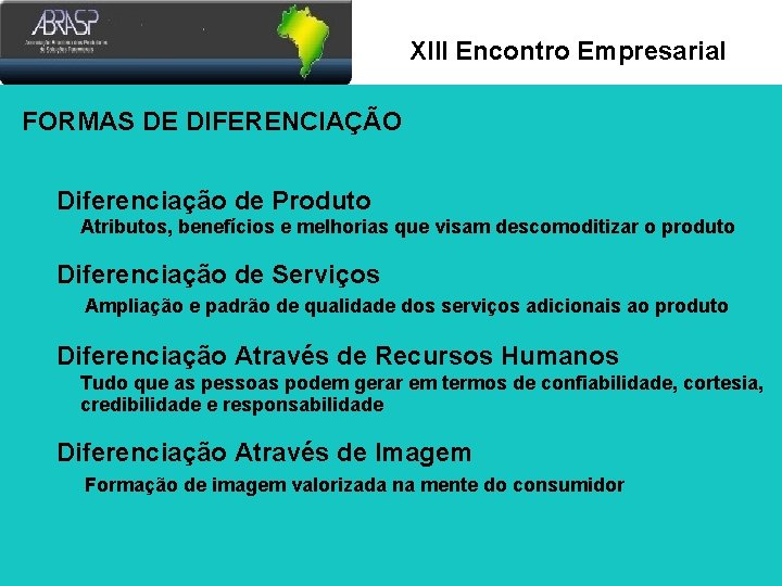 Xlll Encontro Empresarial FORMAS DE DIFERENCIAÇÃO Diferenciação de Produto Atributos, benefícios e melhorias que