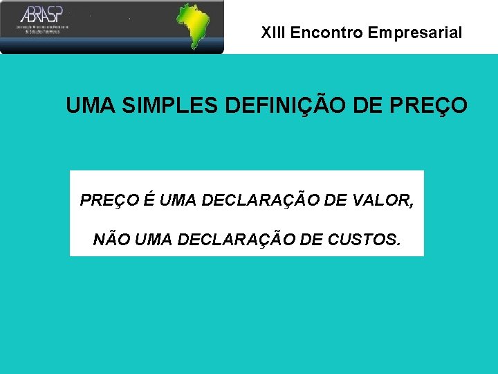 Xlll Encontro Empresarial UMA SIMPLES DEFINIÇÃO DE PREÇO É UMA DECLARAÇÃO DE VALOR, NÃO