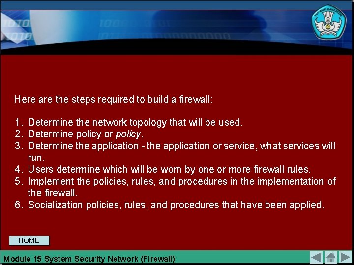 Here are the steps required to build a firewall: 1. Determine the network topology